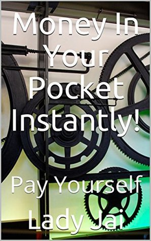 [bad41] ~R.e.a.d^ ~O.n.l.i.n.e~ Money In Your Pocket Instantly!: Pay Yourself - LADY JAI #PDF*