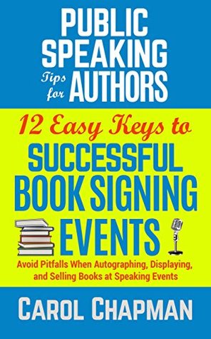 [681f1] @Full* #Download* 12 Easy Keys to Successful Book Signing Events: Avoid Pitfalls When Autographing, Displaying, and Selling Books at Speaking Events (Public Speaking Tips for Authors 3) - Carol Chapman %e.P.u.b*