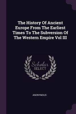 [33ad4] #Download% The History of Ancient Europe from the Earliest Times to the Subversion of the Western Empire Vol III - Anonymous #PDF*
