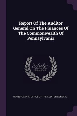[38718] ~Full# ^Download# Report of the Auditor General on the Finances of the Commonwealth of Pennsylvania - Pennsylvania Office of the Auditor Gene *ePub*