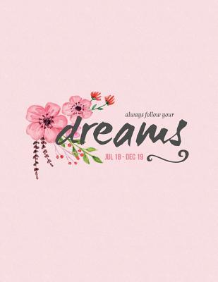 [03205] #Read* %Online% Always Follow Your Dreams Jul 18 - Dec 19: Motivational Planner Jul 18 - Dec 19 18 Month Mid-Year Weekly View Planner Organizer with Motivational Quotes   To-Do Lists -  ~P.D.F#