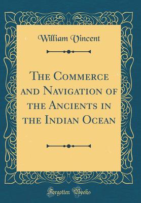 [40239] ^Full% ~Download! The Commerce and Navigation of the Ancients in the Indian Ocean (Classic Reprint) - William Vincent %P.D.F@
