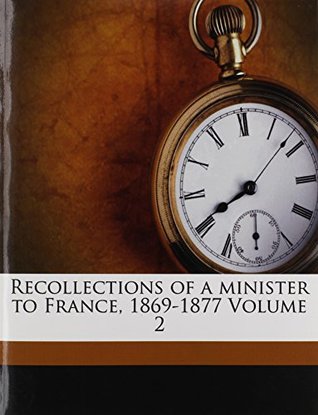 [85247] @F.u.l.l.* @D.o.w.n.l.o.a.d! Recollections of a minister to France, 1869-1877 Volume 2 - E. B. (Elihu Benjamin) 1816- Washburne #ePub^