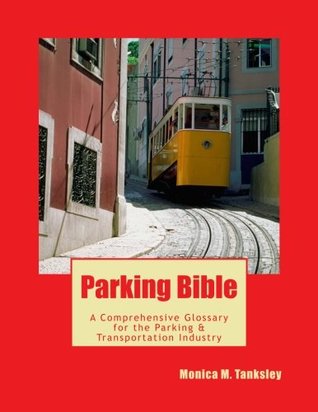 ecd04] !D.o.w.n.l.o.a.d# Parking Bible: A Comprehensive Glossary for the Transportation & Parking Industry - Monica M. Tanksley !ePub^