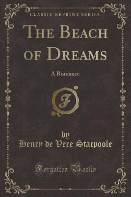 [15684] %F.u.l.l.* @D.o.w.n.l.o.a.d! The Beach of Dreams: A Romance (Classic Reprint) - Henry de Vere Stacpoole %ePub@
