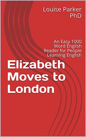 [b8e47] @Read* !Online~ Elizabeth Moves to London: An Easy 1000 Word English Reader for People Learning English - Louise Parker #ePub#
