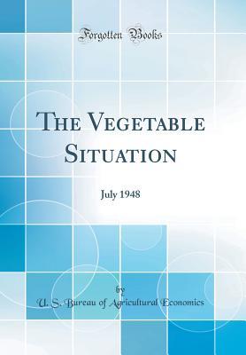 [ef5e4] ^R.e.a.d@ The Vegetable Situation: July 1948 (Classic Reprint) - U.S. Bureau of Agricultural Economics ~PDF%