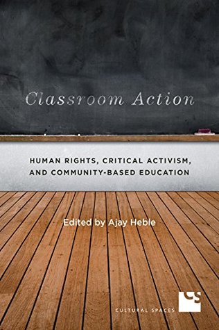[98ca7] #R.e.a.d^ Classroom Action: Human Rights, Critical Activism, and Community-Based Education (Cultural Spaces) - Ajay Heble ~PDF*