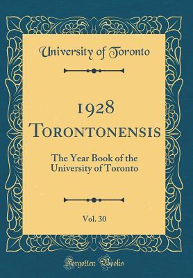 [b24b0] ^Full@ !Download% 1928 Torontonensis, Vol. 30: The Year Book of the University of Toronto (Classic Reprint) - University of Toronto ~PDF@