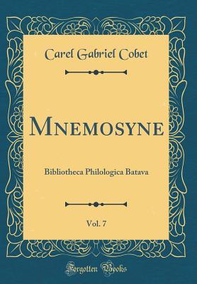 [4ac49] *Full~ #Download^ Mnemosyne, Vol. 7: Bibliotheca Philologica Batava (Classic Reprint) - Carel Gabriel Cobet ~e.P.u.b^
