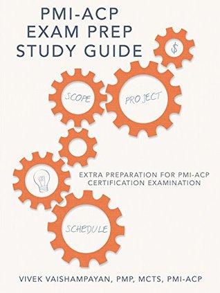 [2d926] @Download^ Pmi-Acp Exam Prep Study Guide: Extra Preparation for Pmi-Acp Certification Examination - Vivek Vaishampayan PMP MCTS PMI-ACP ~P.D.F*