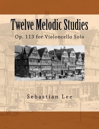 [9a754] *R.e.a.d~ Twelve Melodic Studies: Op. 113 for Violoncello Solo - Sebastian Lee @ePub~