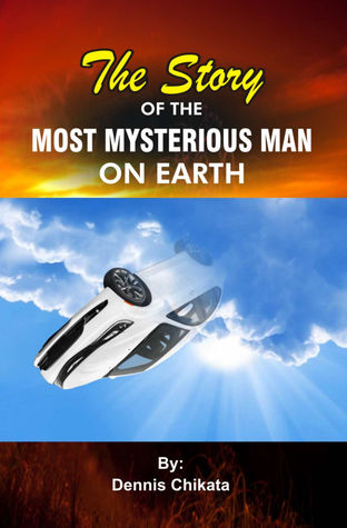 [b6298] !Read% ^Online% The Story of the Most Mysterious Man on Earth - Dennis Mary Chikata @e.P.u.b~