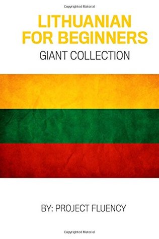 [58527] *Read# Lithuanian: Lithuanian For Beginners, Giant Collection!: Lithuanian in A Week & Lithuanian Phrases Books (Lithuania, Travel Lithuania, Travel Baltic) - Project Fluency #e.P.u.b#