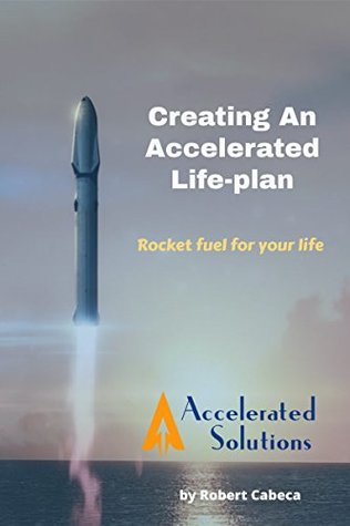 [ea471] !Read~ ~Online* Creating An Accelerated Life-plan: Rocket fuel for your life! - Robert Cabeca !ePub#