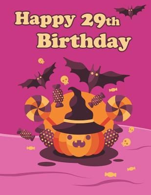 [cf83b] ~Read^ Happy 29th Birthday: Notebook, Journal, Diary, 365 Lined Pages, Birthday Gifts for 29 Year Men or Women, Son or Daughter, Best Friends, Cute, Pumpkin, Bats, Candy, Halloween, Holiday Book Size 8 1/2 X 11 -  ~PDF@