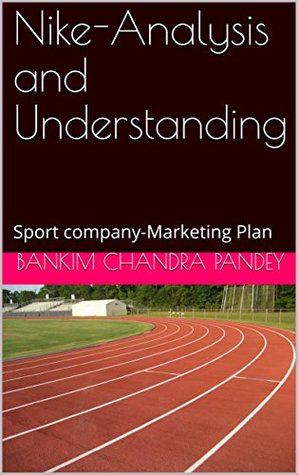 [d4c01] ~R.e.a.d* Nike-Analysis and Understanding: Sport company-Marketing Plan - Bankim Chandra Pandey ^P.D.F@