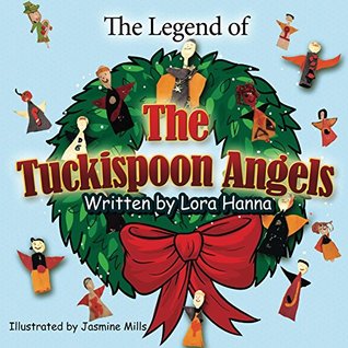 [e57af] ^R.e.a.d~ The Legend of the Tuckispoon Angels: A True Christmas Story - Lora Hanna ^e.P.u.b@