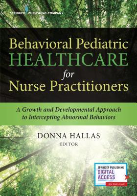 [e3be3] ~F.u.l.l.! *D.o.w.n.l.o.a.d@ Behavioral Pediatric Healthcare for Nurse Practitioners: A Growth and Developmental Approach to Intercepting Abnormal Behaviors - Donna Hallas ~e.P.u.b%