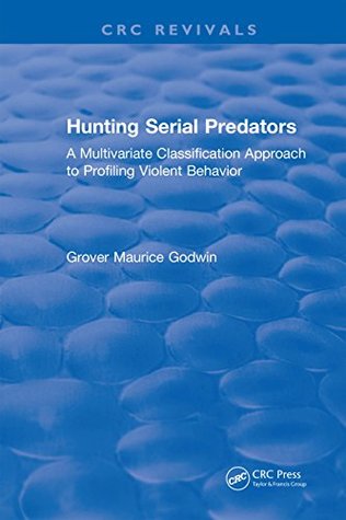 [348cb] @Read^ @Online! Hunting Serial Predators: A Multivariate Classification Approach to Profiling Violent Behavior - G. Maurice Godwin %PDF%