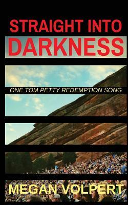 [b0610] %R.e.a.d^ @O.n.l.i.n.e% Straight Into Darkness: One Tom Petty Redemption Song - Megan Volpert #ePub%