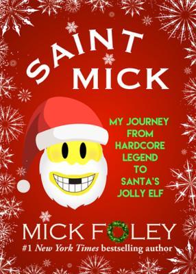 [487c5] %F.u.l.l.# #D.o.w.n.l.o.a.d% Saint Mick: My Journey from Hardcore Legend to Santa's Jolly Elf - Mick Foley %e.P.u.b@