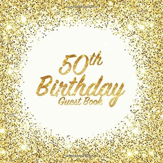 [e7b13] *Read# #Online# 50th Birthday Guest Book: Party celebration keepsake for family and friends to write best wishes, messages or sign in (Square Golden Glitter Print) - Freedom Guest Books ^e.P.u.b@