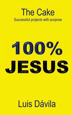 05038] *D.o.w.n.l.o.a.d% 100% Jesus: The Cake Successful Projects with Purpose - Luis Dávila ~P.D.F^