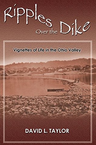 8db9e] #D.o.w.n.l.o.a.d! Ripples Over the Dike: Vignettes of Life in the Ohio River Valley - David L Taylor ~P.D.F*