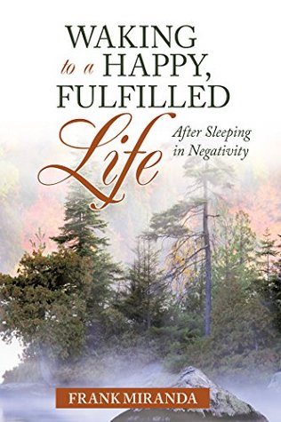 [e58f9] ~Download* Waking to a Happy, Fulfilled Life: After Sleeping in Negativity - Frank Miranda #e.P.u.b~