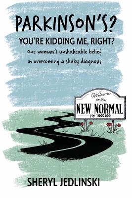 [f50bd] %Read~ Parkinson's? You're Kidding Me, Right?: One Woman's Unshakeable Belief in Overcoming a Shaky Diagnosis - Sheryl Jedlinski ~PDF~