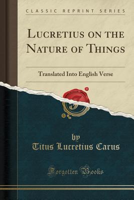 [4c0ca] #R.e.a.d* Lucretius on the Nature of Things: Translated Into English Verse (Classic Reprint) - Lucretius ^ePub%