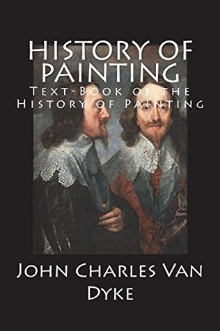 [7b6a9] *Read^ @Online% History of Painting: Text-Book of the History of Painting - J.C. Van Dyke %e.P.u.b^