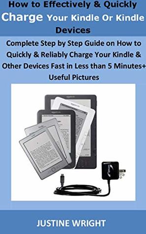 [61920] %R.e.a.d! @O.n.l.i.n.e! How to Effectively & Quickly Charge Your Kindle Or Kindle Devices: Complete Step by Step Guide on How to Quickly&Reliable Charge Your Kindle&Other Devices Fast in Less than 5 Minutes Useful Pictures - Justine Wright @PDF^