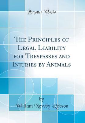 [5c6c2] @Download% The Principles of Legal Liability for Trespasses and Injuries by Animals (Classic Reprint) - William Newby Robson #ePub~