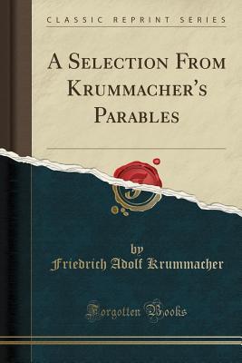 4f220] #D.o.w.n.l.o.a.d@ A Selection from Krummacher's Parables (Classic Reprint) - Friedrich Adolf Krummacher !PDF#