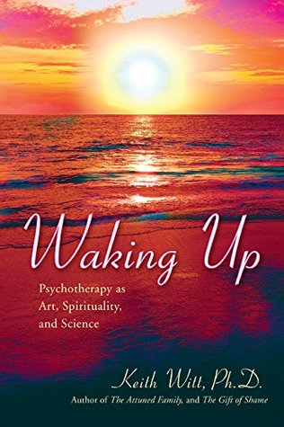 [de1e0] *Full! @Download! Waking Up: Psychotherapy as Art, Spirituality, BrAnd Science - Keith Witt ~e.P.u.b~