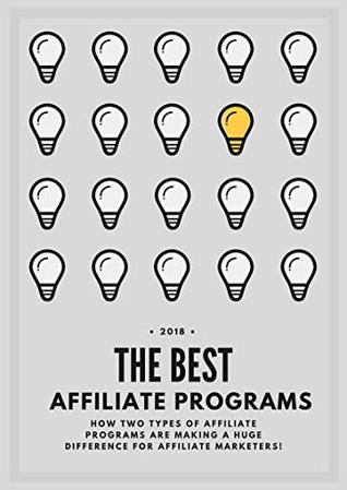 [4d827] ^Full# ^Download@ The Best Affiliate Programs of 2018: How Two Types Of Affiliate Programs Are Making A Huge Difference For Affiliate Marketers! - John Hutcherson #e.P.u.b~