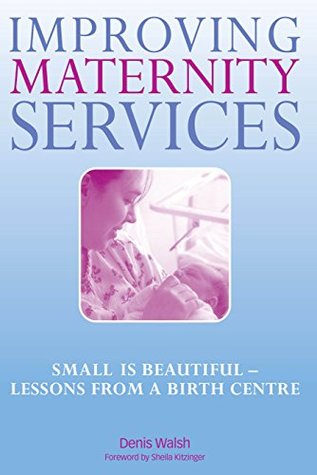 [631c6] ~R.e.a.d@ Improving Maternity Services: The Epidemiologically Based Needs Assessment Reviews, Vol 2 - Denis Walsh #PDF!