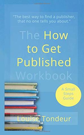 [1d935] ~F.u.l.l.% @D.o.w.n.l.o.a.d~ The How to Get Published Workbook: The essential stuff about finding a publisher that no one ever tells you about - Louise Tondeur ~ePub*