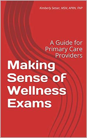 [4c51e] #F.u.l.l.* *D.o.w.n.l.o.a.d~ Making Sense of Wellness Exams: A Guide for Primary Care Providers - Kimberly Setser ^ePub%