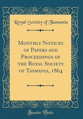 43e55] %D.o.w.n.l.o.a.d@ Monthly Notices of Papers and Proceedings of the Royal Society of Tasmania, 1864 (Classic Reprint) - Royal Society of Tasmania ~P.D.F@