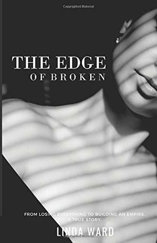 [a10f2] ~R.e.a.d* The Edge of Broken: From Losing Everything To Building An Empire. - Linda Ward !ePub~