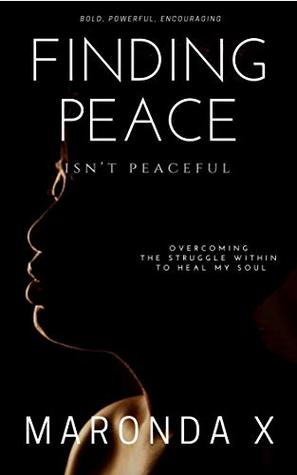[fee9c] %R.e.a.d* Finding Peace Isn't Peaceful: Overcoming the Struggle Within to Heal My Soul - Ma'Ronda X. #ePub#