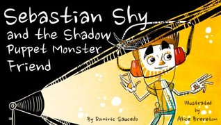 [4325d] ^Read@ Sebastian Shy and the Shadow Puppet Monster Friend - Dominic Saucedo @PDF@