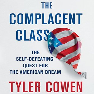 7e68b] #D.o.w.n.l.o.a.d# The Complacent Class: The Self-Defeating Quest for the American Dream - Tyler Cowen !e.P.u.b#
