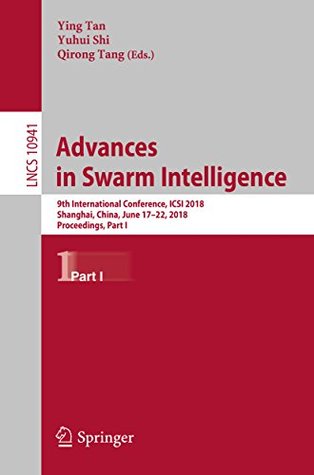 5cd24] !D.o.w.n.l.o.a.d^ Advances in Swarm Intelligence: 9th International Conference, ICSI 2018, Shanghai, China, June 17-22, 2018, Proceedings, Part I (Theoretical Computer Science and General Issues) - Ying Tan #ePub#