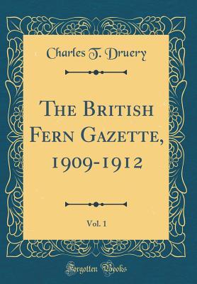 [66c9f] #Read% @Online^ The British Fern Gazette, 1909-1912, Vol. 1 (Classic Reprint) - Charles T Druery #e.P.u.b~