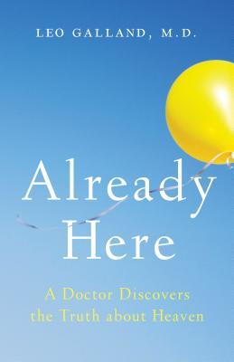 [a9032] ~Read@ @Online# Already Here: A Doctor Discovers the Truth about Heaven - Leo Galland ~PDF@
