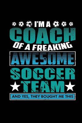 b80f3] ^D.o.w.n.l.o.a.d* I'm a Coach of a Freaking Awesome Soccer Team: Blank Lined Notebook Journal Diary 6x9 - Spread Passion Journals #e.P.u.b@